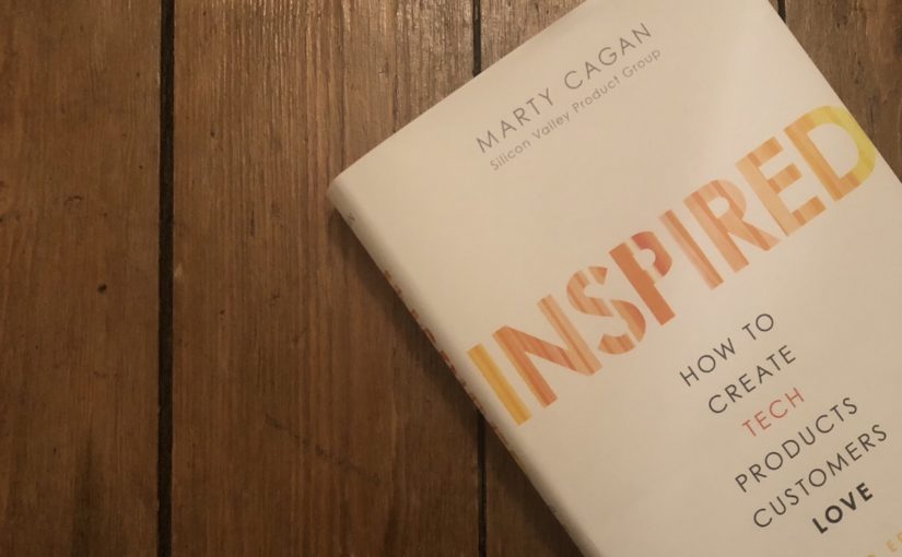 Inspired – How to create tech products people love, by Marty Cagan